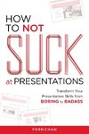 How to NOT Suck at Presentations