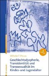 Geschlechtsdysphorie, Transidentität und Transsexualität  im Kindes- und Jugendalter