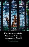 Ecclesiastes and the Meaning of Life in the Ancient World