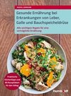 Gesunde Ernährung bei Erkrankungen von  Leber, Galle und Bauchspeicheldrüse