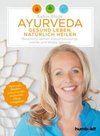 Ayurveda - gesund leben, natürlich heilen