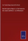 Das Herzogthum Bayern zur Zeit Heinrichs des Löwen und Otto's I. von Mittelsbach