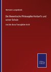 Die theoretische Philosophie Herbart's und seiner Schule