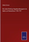 Die ersten Feldzüge Napoleon Bonaparte's in Italien und Deutschland 1796-1797