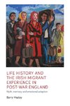 Life history and the Irish migrant experience in post-war England