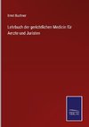 Lehrbuch der gerichtlichen Medicin für Aerzte und Juristen