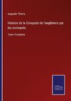 Histoire de la Conquete de l'angleterre par les normands