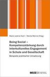 Being Social - Kompetenzstärkung durch interkulturelles Engagement in Schule und Gesellschaft