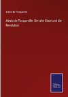 Alexis de Tocqueville: Der alte Staat und die Revolution