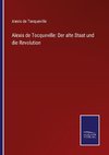 Alexis de Tocqueville: Der alte Staat und die Revolution