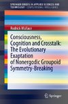 Consciousness, Cognition and Crosstalk: The Evolutionary Exaptation of Nonergodic Groupoid Symmetry-Breaking