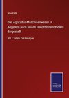 Das Agricultur-Maschinenwesen in Aegypten nach seinen Hauptbestandtheilen dargestellt