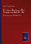 Die Frankfurter Localstücke auf dem Theater der freien Stadt,1821-1866