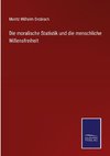 Die moralische Statistik und die menschliche Willensfreiheit