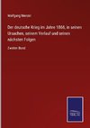 Der deutsche Krieg im Jahre 1866, in seinen Ursachen, seinem Verlauf und seinen nächsten Folgen