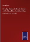 Die heilige Mathilde, ihr Gemahl Heinrich I. und Ihre Söhne Otto I., Heinrich und Bruno