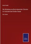 Die Gründung preußisch-deutscher Colonien im Indischen und Großen Ocean