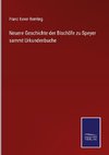 Neuere Geschichte der Bischöfe zu Speyer sammt Urkundenbuche