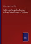 Volksbrauch, Aberglauben, Sagen und andre alte Ueberlieferungen im Voigtlande