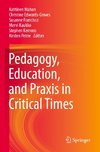 Pedagogy, Education, and Praxis in Critical Times