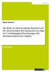 Die Rolle der Real Academia Española auf die Spracheinheit des Spanischen im Zuge der Unabhängigkeitsbewegungen der lateinamerikanischen Staaten