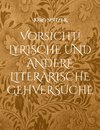 Vorsicht! LYRISCHE UND ANDERE LITERARISCHE GEHVERSUCHE