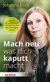 Mach neu, was dich kaputt macht