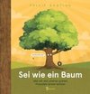 Sei wie ein Baum - Was wir von unseren grünen Freunden lernen können