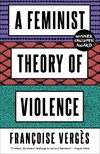 A Feminist Theory of Violence