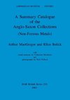 A Summary Catalogue of the Anglo-Saxon Collections (Non-Ferrous Metals)