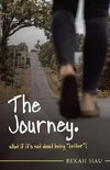 The Journey. What If It's Not About Being 