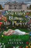 You Can't Blame the Flower