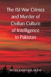 The ISI War Crimes and Murder of Civilian Culture of Intelligence in Pakistan