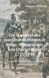 Die Standorte des preußischen Militärs in Posen, Westpreußen und Oberschlesien 1771-1914