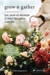 Grow & Gather: Ein Jahr in meinem Schnittblumen-Garten