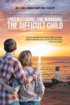 Understanding and Managing the Difficult Child