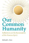 Our Common Humanity  - Reflections on the Reclamation  of the Human Spirit