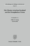 Die Ukraine zwischen Russland und der Europäischen Union.