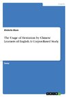 The Usage of Hesitation by Chinese Learners of English. A Corpus-Based Study