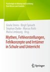 Mythen, Fehlvorstellungen, Fehlkonzepte und Irrtümer in Schule und Unterricht