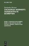 Zacharias Werner's ausgewählte Schriften, Band 7, Dramatische Werke, Band 4: Das Kreuz an der Ostsee. Wanda, Königin der Sarmaten