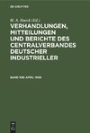 Verhandlungen, Mitteilungen und Berichte des Centralverbandes Deutscher Industrieller, Band 108, April 1908