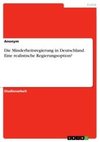 Die Minderheitsregierung in Deutschland. Eine realistische Regierungsoption?