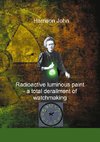 Radioactive Luminous Paint - a cardinal derailment of watchmaking