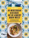 80 mediterrane Klassiker, die du gekocht haben musst