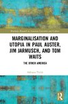 Marginalisation and Utopia in Paul Auster, Jim Jarmusch and Tom Waits