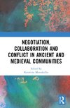 Negotiation, Collaboration and Conflict in Ancient and Medieval Communities