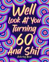 Well Look at You Turning 60 and Shit