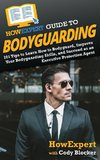 HowExpert Guide to Bodyguarding