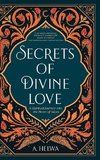 Secrets of Divine Love: A Spiritual Journey into the Heart of Islam